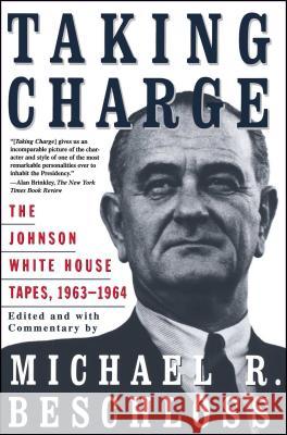 Taking Charge: The Johnson White House Tapes 1963 1964 Beschloss, Michael R. 9780684847924 Simon & Schuster