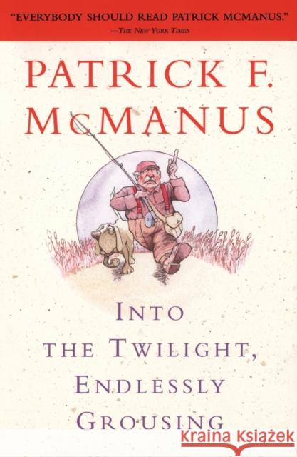 Into the Twilight, Endlessly Grousing Patrick F. McManus 9780684847993 Simon & Schuster