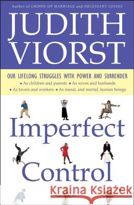 Imperfect Control: Our Lifelong Struggles With Power and Surrender Judith Viorst 9780684848143 Simon & Schuster