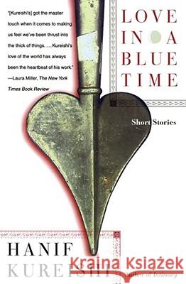 Love in a Blue Time: Short Stories Hanif Kureishi 9780684848181 Scribner Book Company