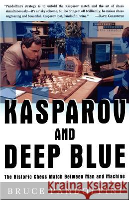 Kasparov and Deep Blue: The Historic Chess Match Between Man and Machine Bruce Pandolfini 9780684848525 Simon & Schuster