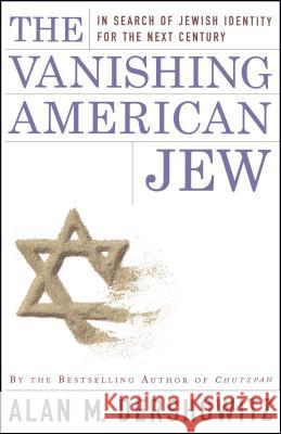 The Vanishing American Jew: In Search of Jewish Identity for the Next Century Dershowitz, Alan M. 9780684848983