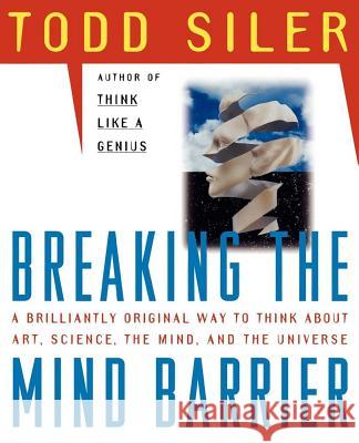Breaking the Mind Barrier: The Artscience of Neurocosmology Siler, Todd 9780684849201 Touchstone Books