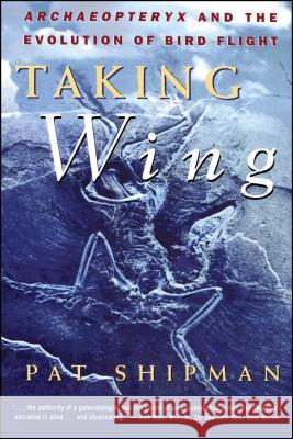 Taking Wing: Archaeopteryx and the Evolution of Bird Flight Pat Shipman 9780684849652 Simon & Schuster