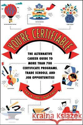 You'RE Certifiable: The Alternative Career Guide to More Than 700 Certificate Programs, Trade Schools, and Job Opportunities Lee Naftali, Joel E Naftali 9780684849966 Simon & Schuster