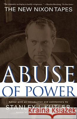 Abuse of Power: The New Nixon Tapes Kutler, Stanley 9780684851877 Touchstone Books