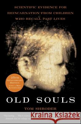 Old Souls: Compelling Evidence from Children Who Remember Past Lives Shroder, Thomas 9780684851938