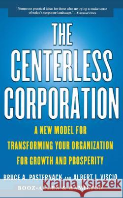 The Centerless Corporation: A New Model for Transforming Your Organization for Growth and Prosperity Pasternack, Bruce A. 9780684851990 Simon & Schuster