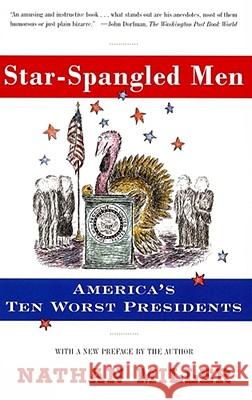 Star-Spangled Men : America's Ten Worst Presidents Nathan Miller John Wiley 9780684852065 Scribner Book Company