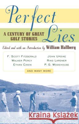 Perfect Lies: A Century of Great Golf Stories Hallberg, William 9780684852324 Touchstone Books