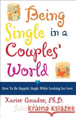 Being Single in a Couple's World: How to Be Happily Single While Looking for Love Amador, Xavier 9780684852355 Free Press
