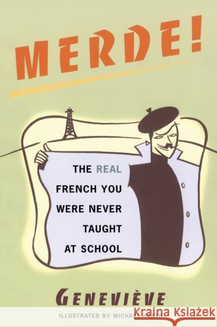 Merde!: The Real French You Were Never Taught at School Genevieve                                Michael Heath 9780684854274 Fireside Books