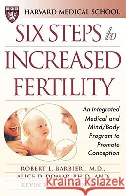 Six Steps to Increased Fertility: An Integrated Medical and Mind/Body Program to Promote Conception Robert L. Barbieri Alice D. Domar Kevin R. Loughlin 9780684855233 Free Press