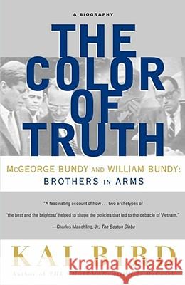 The Color of Truth: McGeorge Bundy and William Bundy: Brothers in Arms Bird, Kai 9780684856445 Simon & Schuster