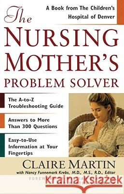 The Nursing Mother's Problem Solver William Sears Claire Martin Nancy Funnemark Krebs 9780684857848 Fireside Books
