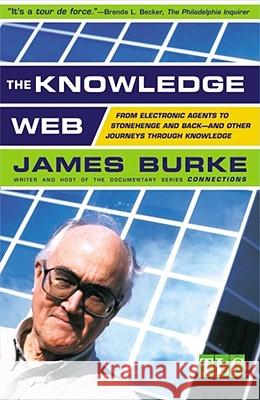 The Knowledge Web: From Electronic Agents to Stonehenge and Back -- And Other Journeys Through Knowledge Burke, James 9780684859354 Simon & Schuster