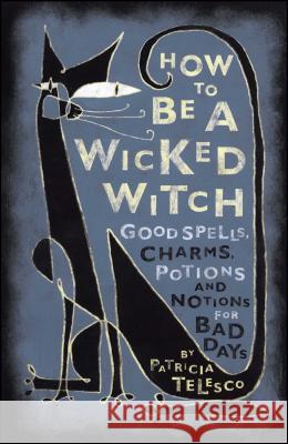 How to be a Wicked Witch: Good Spells, Charms, Potions, and Notions for Bad Days Patricia Telesco 9780684860046 Simon & Schuster
