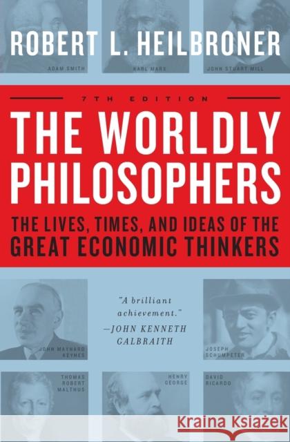 The Worldly Philosophers: The Lives, Times, and Ideas of the Great Economic Thinkers Robert L. Heilbroner Robert L. Heilbroner 9780684862149 Touchstone Books
