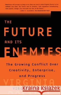 The Future and Its Enemies: The Growing Conflict Over Creativity, Enterprise, and Progress Postrel, Virginia I. 9780684862699 Free Press