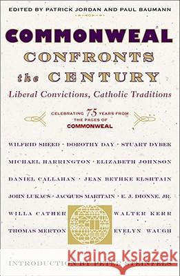 Commonweal Confronts the Century: Liberal Convictions,  Catholic Tradition The Editors of commonweal magazine, Peter Steinfels 9780684862767 Simon & Schuster