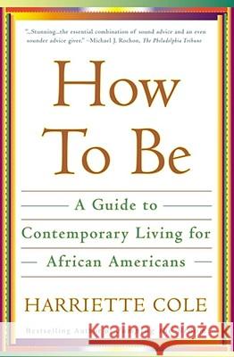 How to Be: A Guide to Contemporary Living for African Americans Harriette Cole 9780684863085 Simon & Schuster