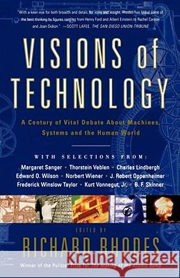 Visions of Technology: A Century of Vital Debate about Machines Systems and the Human World Rhodes, Richard 9780684863115 Simon & Schuster