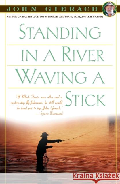Standing in a River Waving a Stick John Gierach 9780684863290 Simon & Schuster