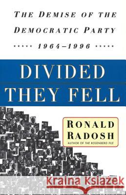 Divided They Fell: The Demise of the Democratic Party, 1964-1996 Radosh, Ronald 9780684863627