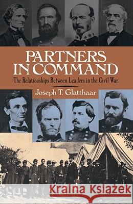 Partners in Command: The Relationships Between Leaders in the Civil War Glatthaar, Joseph 9780684863634 Free Press