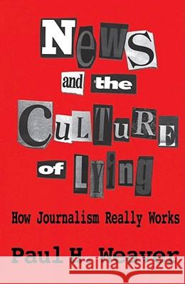 News and Culture of Lying Weaver                                   Paul H. Weaver 9780684863641 Free Press