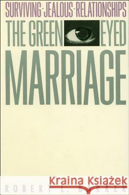 The Green-Eyed Marriage Robert L. Barker Robert L. Barker 9780684863672 Free Press