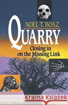 Quarry: Closing in on the Missing Link Boaz, Noel T. 9780684863788