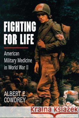 Fighting for Life: American Military Medicine in World War II Cowdrey, Albert E. 9780684863795 Free Press