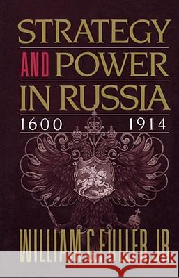 Strategy and Power in Russia 1600-1914 William C., Jr. Fuller 9780684863825 Free Press