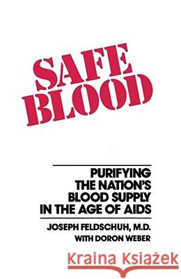 Safe Blood: Purifying the Nation's Blood Supply in the Age of AIDS Feldschuh, Joseph 9780684863863 Free Press