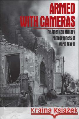 Armed with Cameras: The American Military Photographers of World War II Maslowski, Peter 9780684863986 Free Press