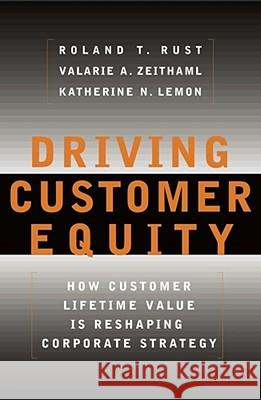 Driving Customer Equity: How Customer Lifetime Value Is Reshaping Corporate Strategy Rust, Roland T. 9780684864662 Free Press