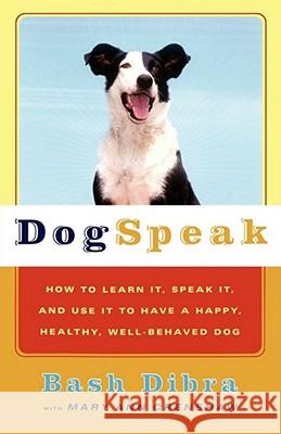 Dogspeak : How to Learn It, Speak it, and Use It to Have a Happy, Healthy, Well-Behaved Dog Bash Dibra Mary Ann Crenshaw Jose Dennis 9780684865485 Fireside Books