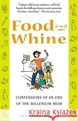 Food and Whine: Confessions of a New Millennium Mom Moses, Jennifer 9780684865621 Fireside Books