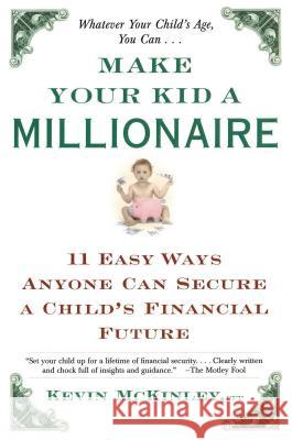 Make Your Kid a Millionaire: 11 Easy Ways Anyone Can Secure a Child's Financial Future Kevin McKinley 9780684865645 Simon & Schuster