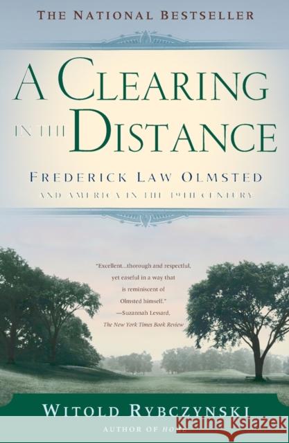 A Clearing in the Distance: Frederick Law Olmsted and America in the 19th Century Witold Rybczynski 9780684865751 Scribner Book Company