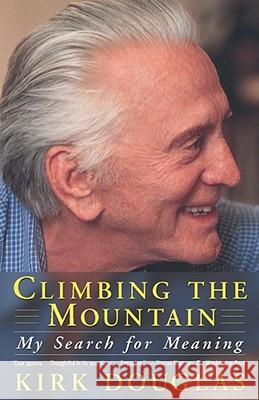 Climbing the Mountain: My Search for Meaning Kirk Douglas 9780684865843