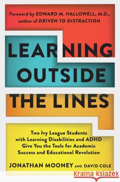 Learning Outside the Lines: Two Ivy League Students with Learning Disabilities and ADHD Give You the Tools for Academic Success and Educational Re Jonathan Mooney David Cole 9780684865980 Fireside Books