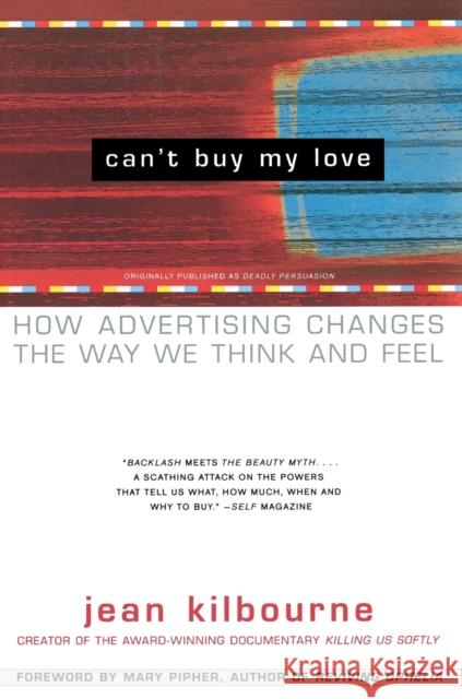 Can't Buy My Love: How Advertising Changes the Way We Think and Feel Jean Kilbourne Mary Pipher 9780684866000 Free Press