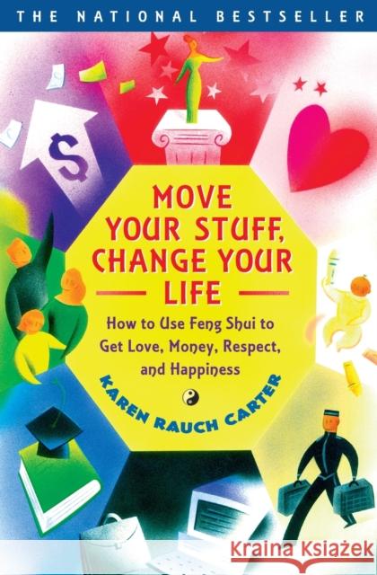 Move Your Stuff, Change Your Life: How to Use Feng Shui to Get Love, Money, Respect, and Happiness Karen Rauch Carter Karen Rauch Carter Jeff Fessler 9780684866048 Fireside Books