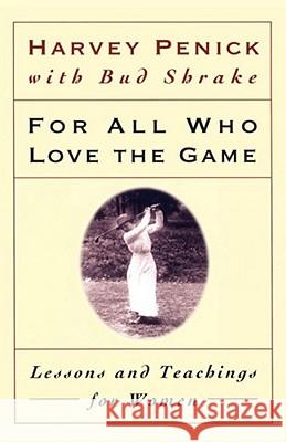 For All Who Love the Game: Lessons and Teachings for Women Penick, Harvey 9780684867342 Simon & Schuster