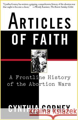 Articles of Faith: A Frontline History of the Abortion Wars Cynthia Gorney 9780684867472 Simon & Schuster
