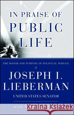 In Praise of Public Life: The Honor and Purpose of Political Science Joseph I. Lieberman Michael D'Orso 9780684867755 Simon & Schuster