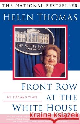 Front Row at the White House: My Life and Times Helen Thomas 9780684868097