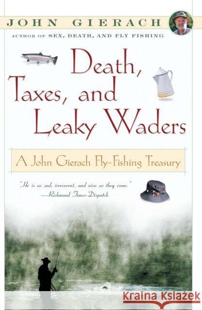 Death, Taxes, and Leaky Waders: A John Gierach Fly-Fishing Treasury John Gierach Glenn Wolff 9780684868592